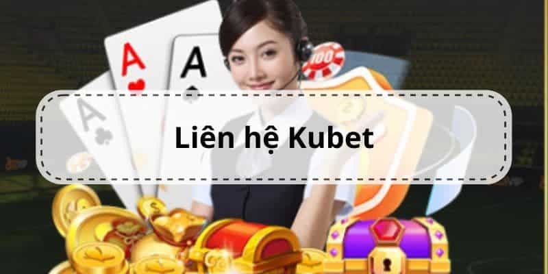 Liên hệ kubet được cung cấp để làm gì? 