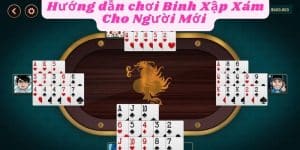 Hướng dẫn chơi Binh Xập Xám Cho Người Mới 