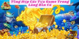 Tổng Hợp Các Tựa Game Trong Làng Bắn Cá