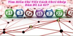 Tìm Hiểu Chi Tiết Cách Chơi Ghép Dàn Đề Là Gì?