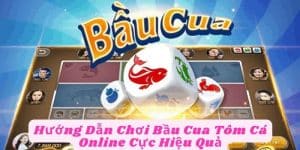 Hướng Dẫn Chơi Bầu Cua Tôm Cá Online Cực Hiệu Quả