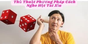 Thủ Thuật Phương Pháp Cách Nghe Hột Tài Xỉu