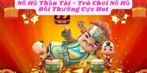 Nổ Hũ Thần Tài - Trò Chơi Nổ Hũ Đổi Thưởng Cực Hot