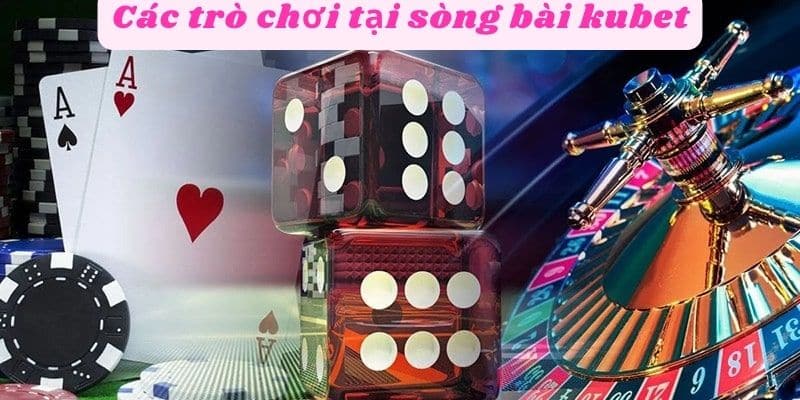 Các trò chơi tại sòng bài kubet